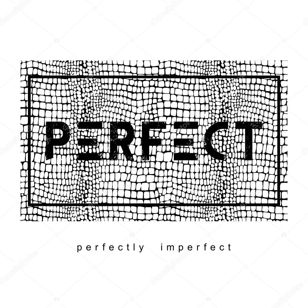 Perfect. Perfectly imperfect. Snake skin pattern print. Slogan vector illustration. Design print for t-shirt