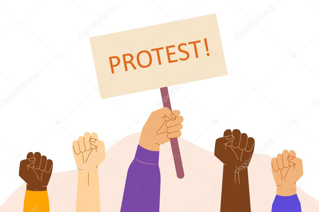 Protest concept. Raised fists holding banner with protest text. Demonstration, revolution, meeting, parade, fighting for rights and justice. Multicultural people arms. Isolated vector illustration