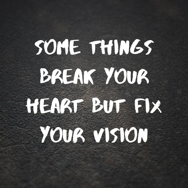 Inspirational Quotes Some Things Break Your Heart Fix Your Vision — Stock Photo, Image