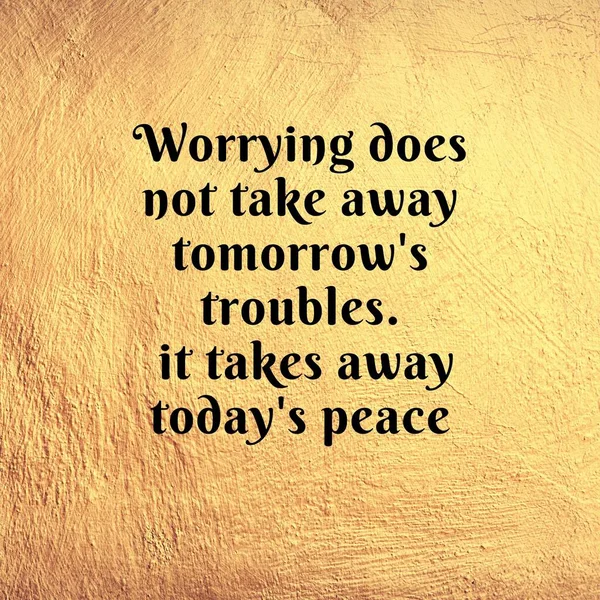 Inspirational Quotes Worrying Does Take Away Tomorrow Troubles — Stock Photo, Image