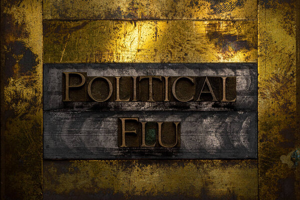 Political Flu text formed with real authentic typeset letters on vintage textured silver grunge copper and gold background
