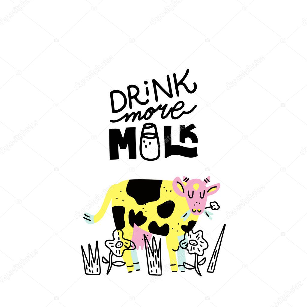 Hand drawn lettering quote - Drink more milk - with the cow on the field painting. Custom typography for your designs:t-shirts,bags,posters,invitation.