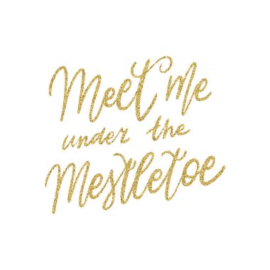 El yazısı alıntısı. Ökseotunun altında, parlak altın parıltılı desenli benimle buluş. Eşsiz vektör betiği posteri. Kartlar, t-shirtler, çantalar, posterler, ürünler, afişler için özel baskı.