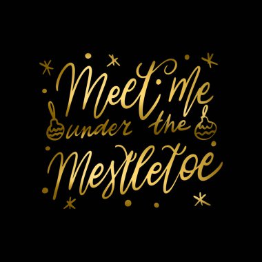 El yazısı alıntısı. Ökseotunun altında, parlak altın parıltılı desenli benimle buluş. Eşsiz vektör betiği posteri. Kartlar, t-shirtler, çantalar, posterler, ürünler, afişler için özel baskı.