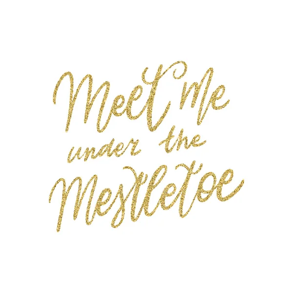 El yazısı alıntısı. Ökseotunun altında, parlak altın parıltılı desenli benimle buluş. Eşsiz vektör betiği posteri. Kartlar, t-shirtler, çantalar, posterler, ürünler, afişler için özel baskı.