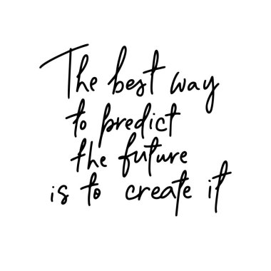 Geleceği tahmin etmenin en iyi yolu onu yaratmaktır. Modern mono çizgisi tarzında el yazısı. Tasarım, tişörtler, çantalar, durağanlar, posterler üzerinde bir baskı kadar iyidir..