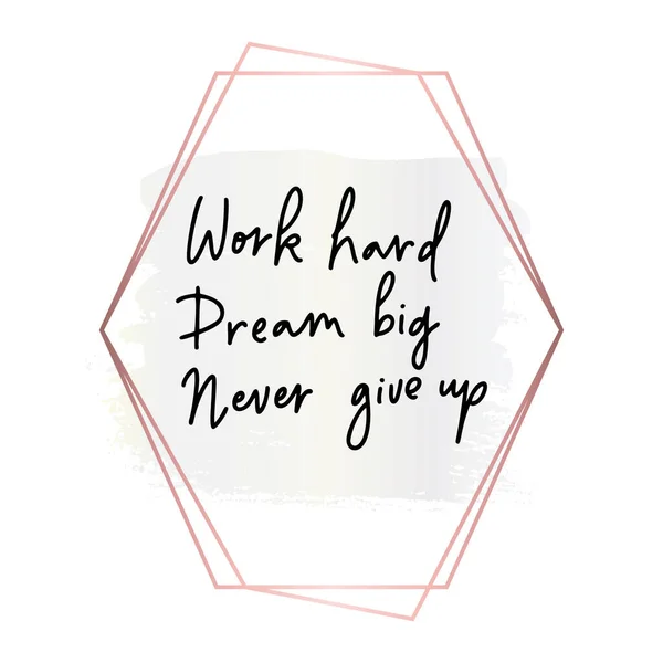 Work Hard Dream Big Gib Niemals Auf Handschrift Weibliche Phrase — Stockvektor