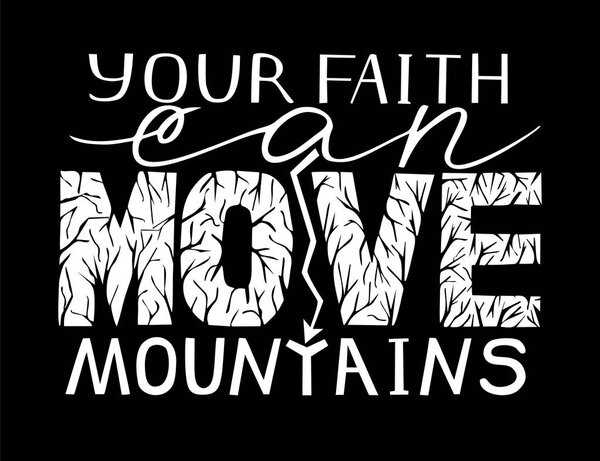 Hand lettering Your faith can move mountains on black background.