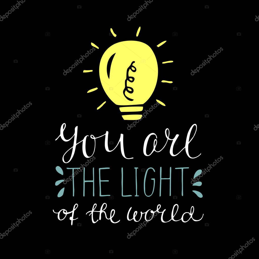 Hand lettering You are the light of the world, made with glowing light bulb. Biblical background. Christian poster.Modern calligraphy. Quote. Scripture print. Verse