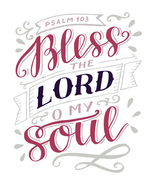 Hand lettering with bible verse Bless the Lord, o my soul. Psalm.