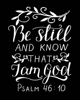 Hand lettering with inspirational quote Be still and know, that I am God on black background. clipart