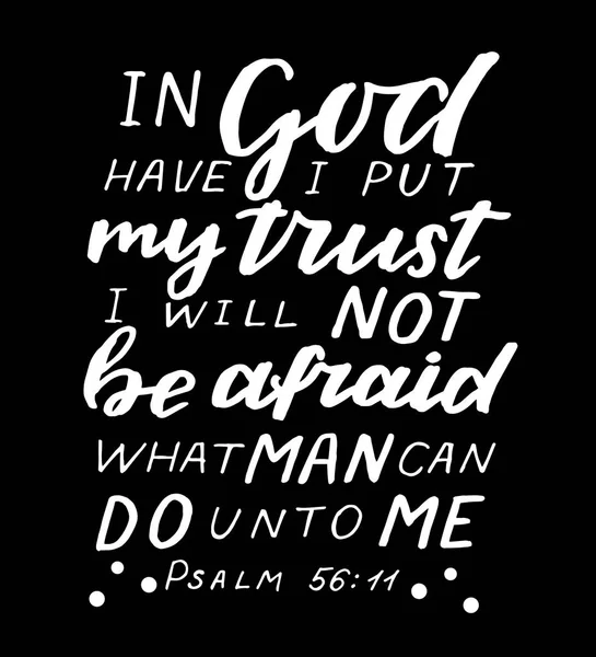 Hand lettering In God have I put my trust I will not be afraid, what man can do unto me on black background. — Stock Vector