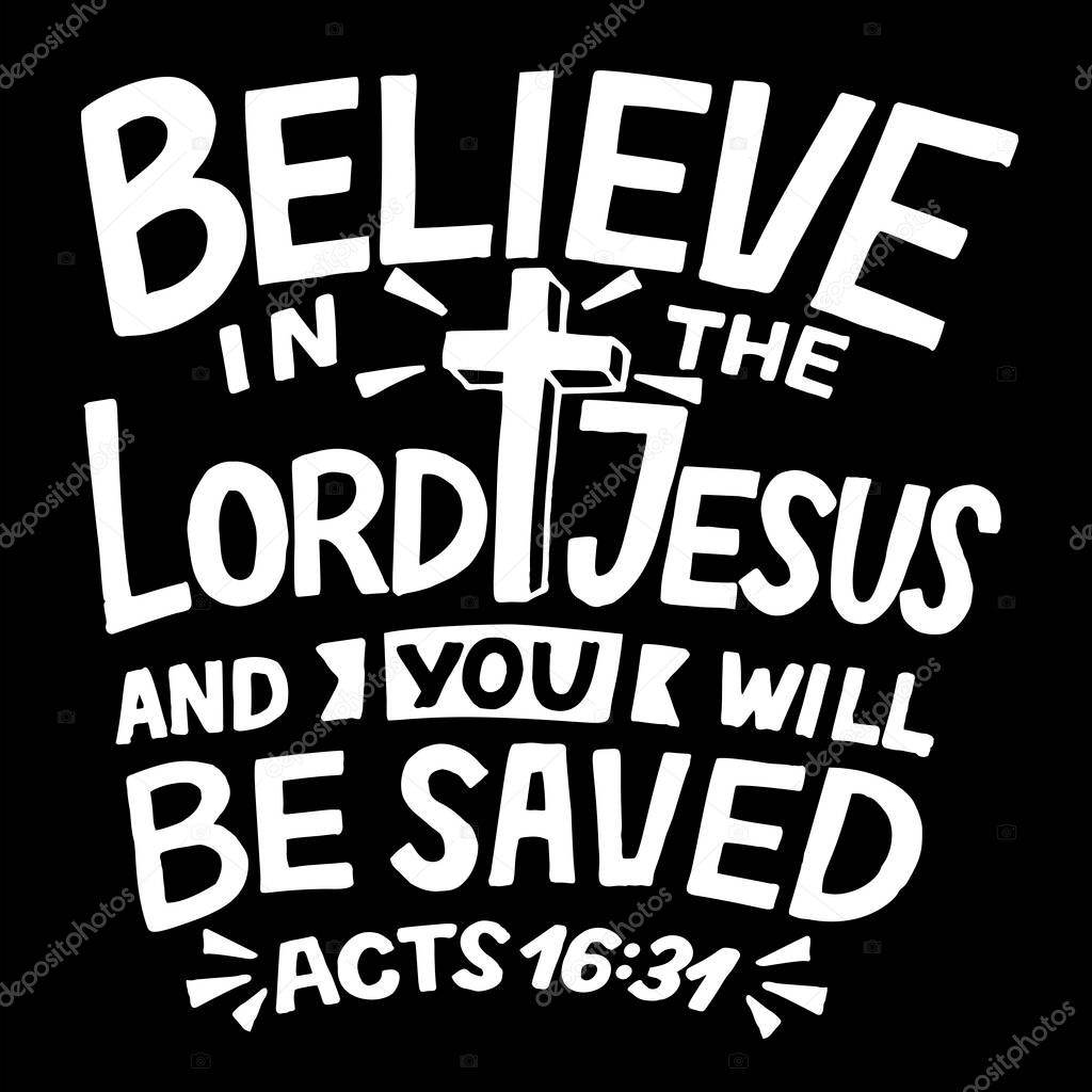 Hand lettering with Bible verse Believe in the Lord Jesus and you will be saved . Biblical background. Modern calligraphy Scripture print