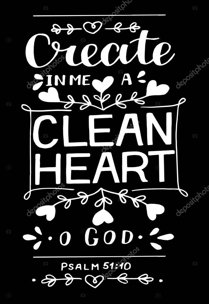 Hand lettering with Bible verse Create in me a clean heart o God. Biblical background. Modern calligraphy Scripture print. Christian poster. Motivational quote. Psalm