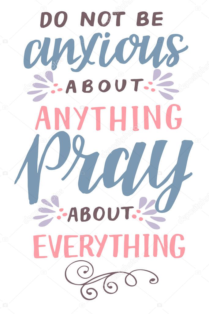 Hand lettering with inspirational quote Pray about everything . Biblical background. Modern calligraphy Scripture print. Christian poster. Motivational quote. Bible verse