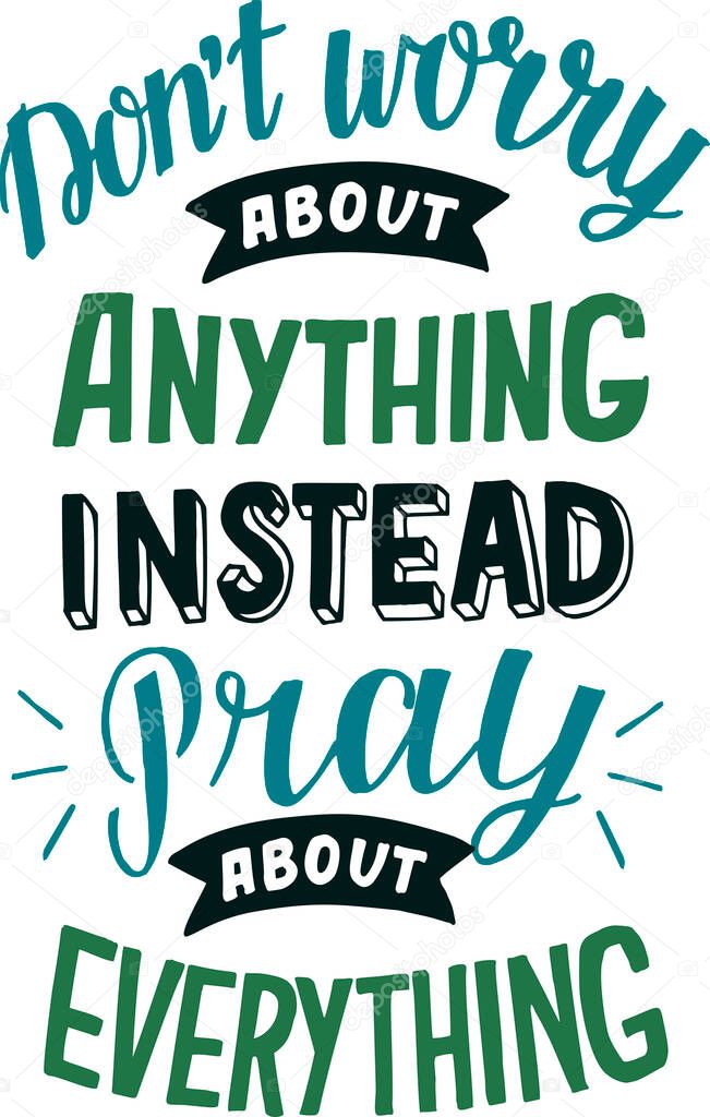 Hand lettering with Bible verse Don t worry about anything, instead pray. Biblical background. Modern calligraphy Scripture print. Christian poster. Motivational quote.