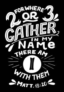 Hand lettering with Bible verse For where two or three gather in my name.