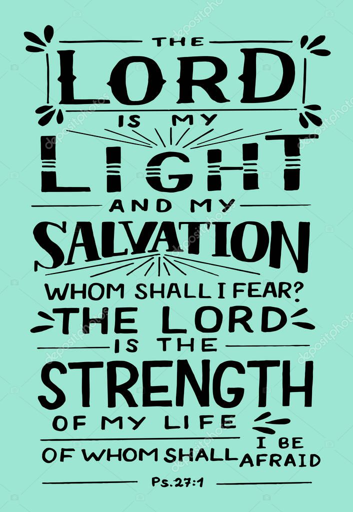 Hand lettering with Bible verse The Lord is my Light and Salvation, whom shall I fear. Biblical background. Modern calligraphy Scripture print. Christian poster. Psalm