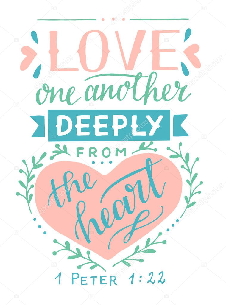 Hand lettering with bible verse Love one another deeply from the heart.