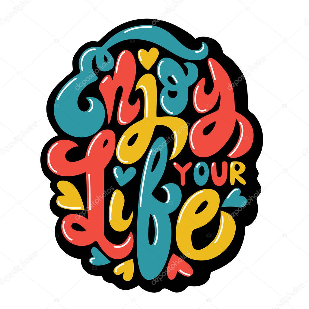 Enjoy your life - beautiful handwritten colorful retro vector illustration. Positive inspirational motivational lettering for graphic design, typography, wall art, textiles, template for T-shirt design.