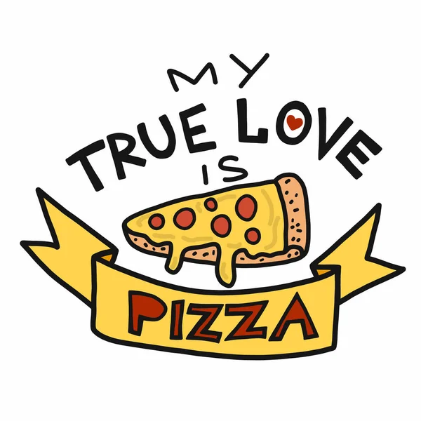 Moja Prawdziwa Miłość Jest Wektor Pizzy Ilustracja Styl Doodle — Wektor stockowy