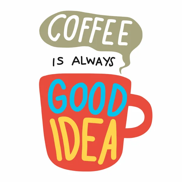 Kaffee Ist Immer Eine Gute Idee Wort Schriftzug Vektor Illustration — Stockvektor