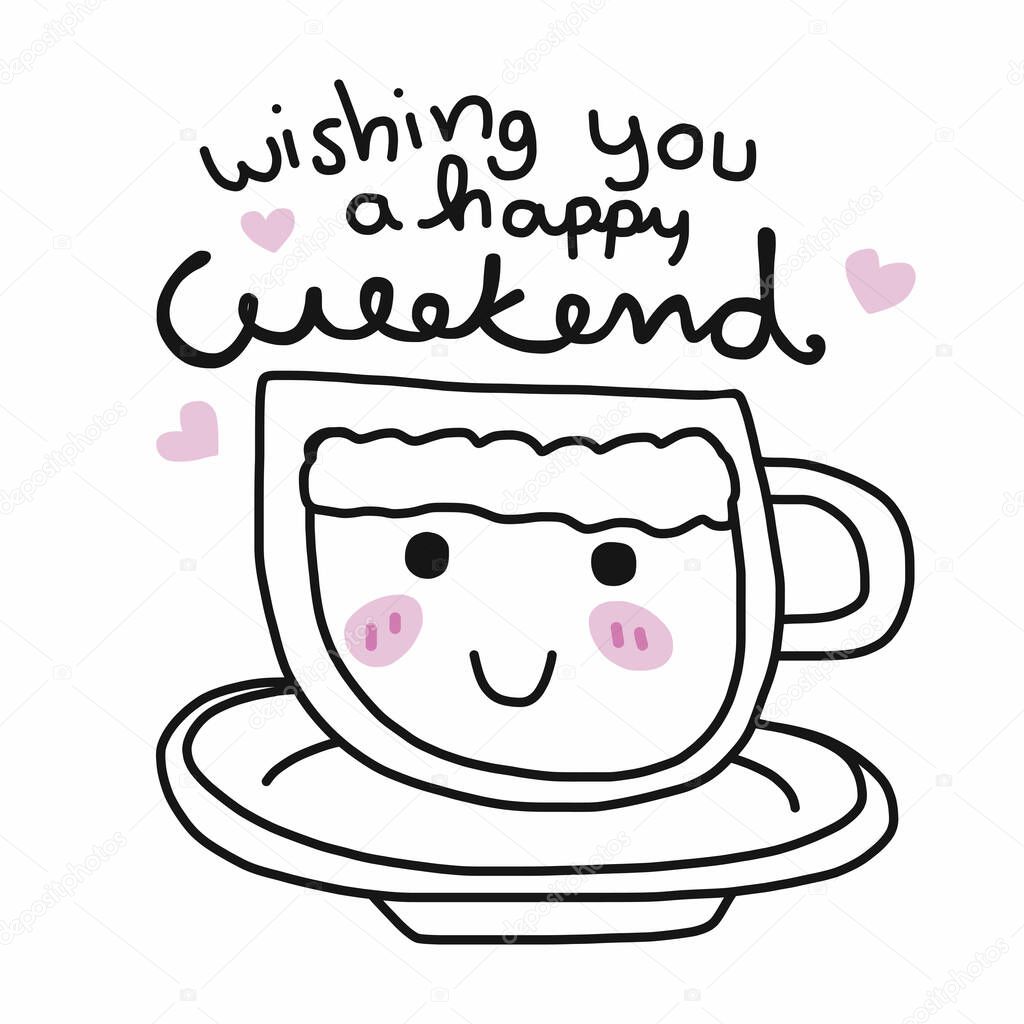 Wishing you a happy weekend word and cute coffee cup doodle style vector illustration
