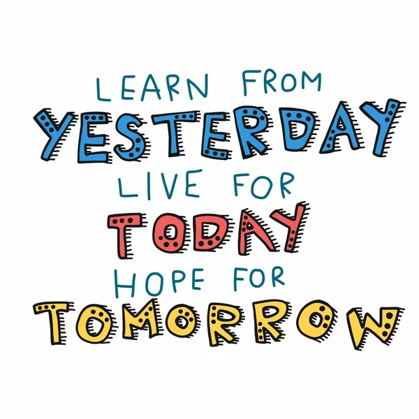 Aprenda Ontem Vivo Para Hoje Esperança Para Amanhã Palavra Lettering —  Vetores de Stock