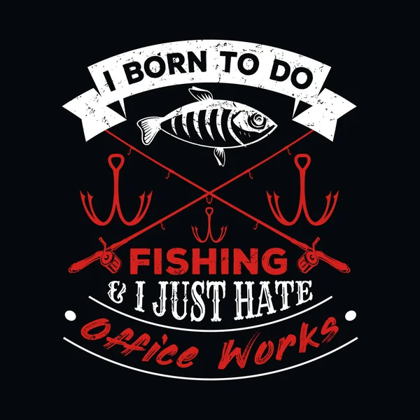 Born Fishing Just Hate Office Works Horgászat Pólótervezés Pólótervezés Vintage — Stock Vector
