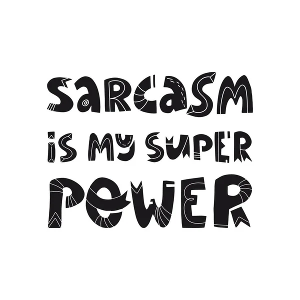 Sarcasm is my super power funny hand drawn lettering text. T-shirt print and card, label, sticker design. — Stock Vector