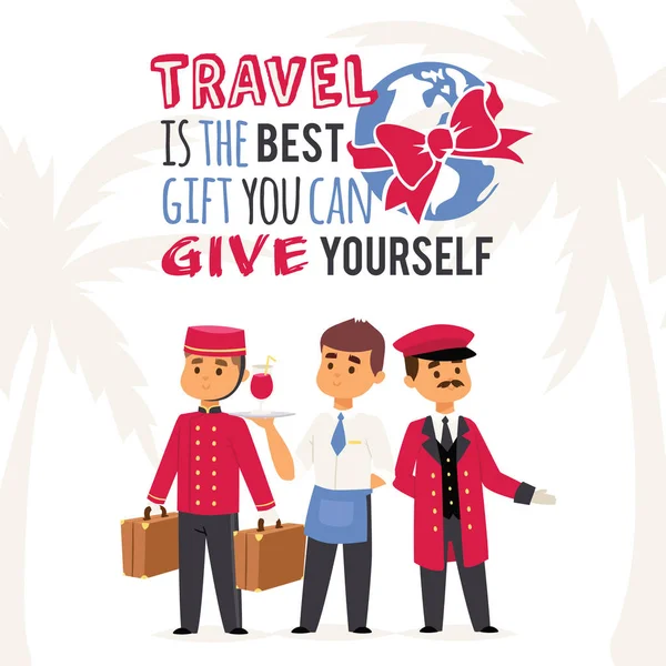Illustration vectorielle d'affiche de tourisme avec texte Le voyage est le meilleur cadeau que vous pouvez vous offrir. Personnel de l'hôtel, portier avec valises, serveur avec boisson et portier en uniforme . — Image vectorielle