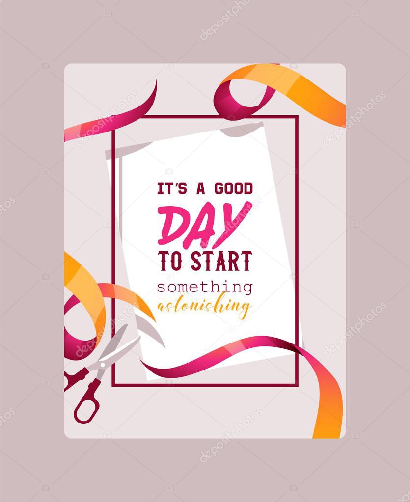 It s a good day to start something astonishing poster vector illustration. Cutting ribbons with scissors. Colorful textured curly ribbons. Elegant style brochure, flyer. Grand opening.