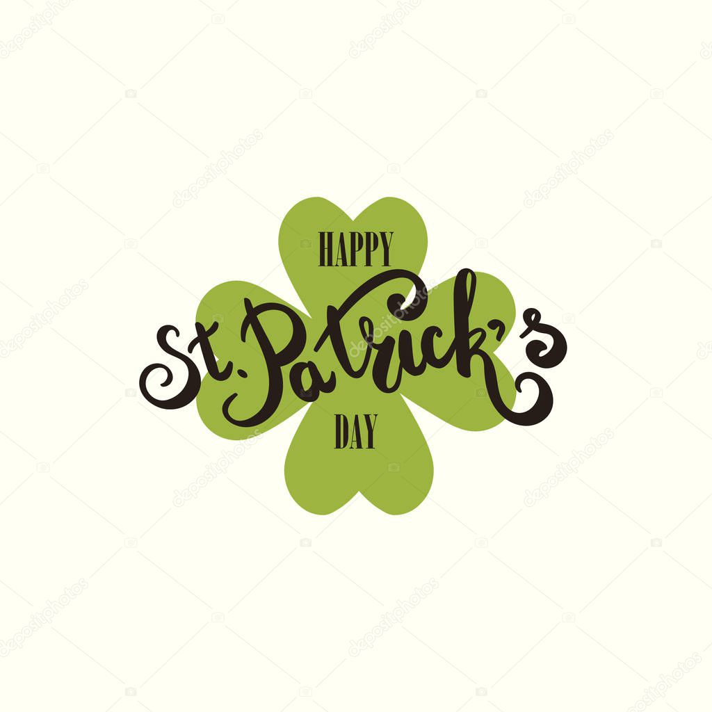 Happy St. Patricks Day greeting card.  Hand drawing lettering. Clover leaf symbol. Green leaf. Symbol of St. Patricks Day.