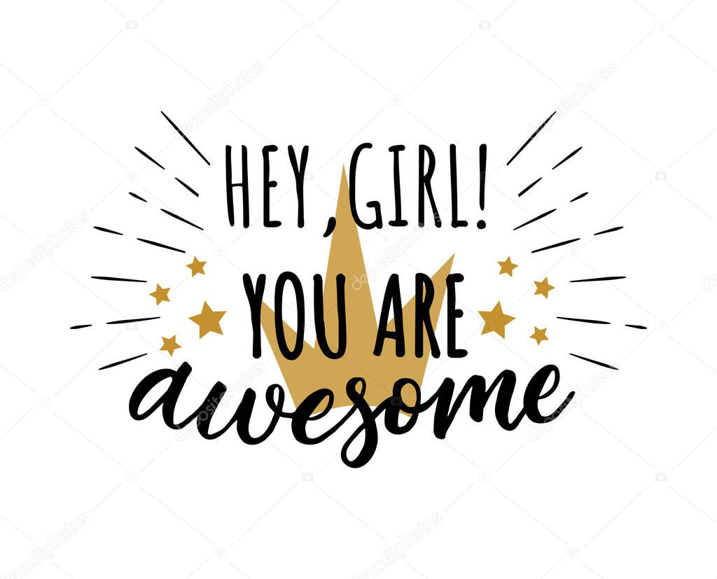 Hey, girl! You are awesome. Vector motivation quote. Print for t-shirt