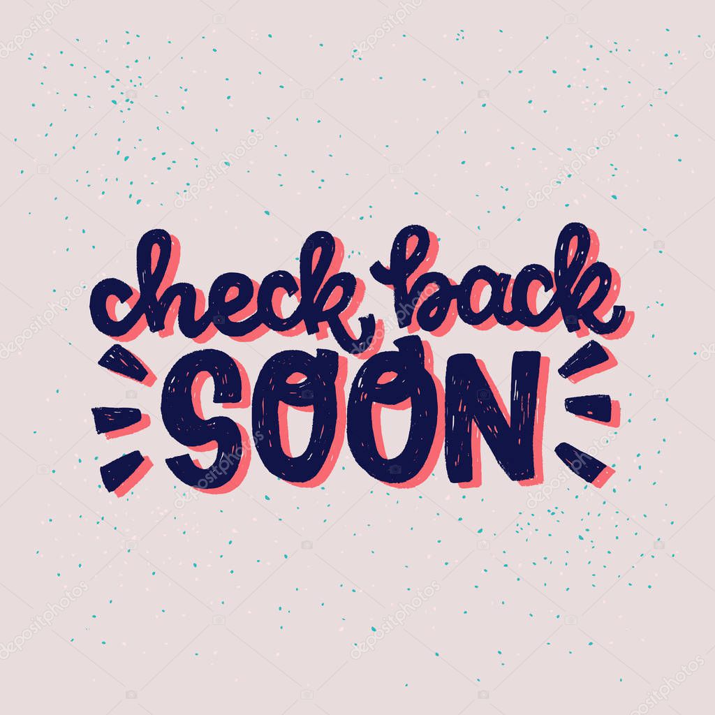 Check Back Soon hand drawn lettering inscription. Common web phrase calling for returning to the page for the latest news and updates. Handwritten text for site, post, blog, link button, mailout. vector