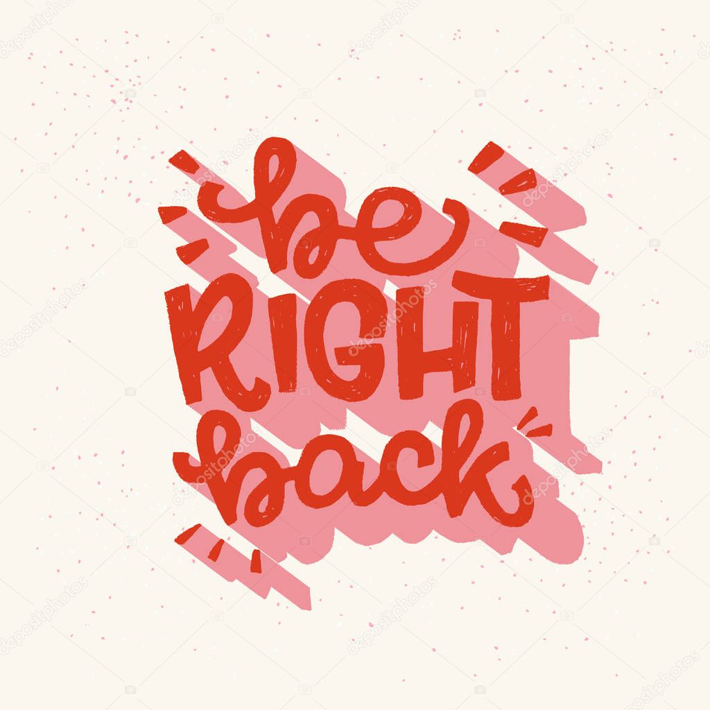 Be Right Back hand lettering phrase
