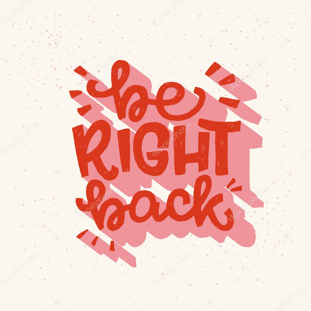 Be Right Back hand drawn message meaning hold on, I will return soon. Popular chat saying calling for wait a bit. Bright handwritten expression for sticker, sing, messenger, chat, print, poster. Vector