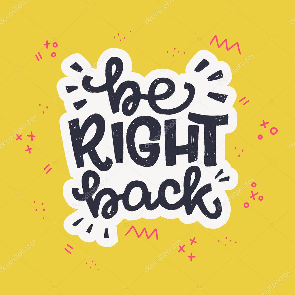 Be Right Back handwritten lettering expression with doodle elements. Hand drawn inscription meaning return soon please wait. Cartoon style text for print, apparel, sticker, sign, messenger. Vector