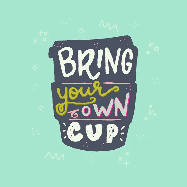 Bring Your Own Cup hand lettering inscription — Stock Vector