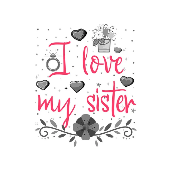 Jag älskar min syster. Parollen om kärlek, lämplig som en alla hjärtans dag vykort och mallen t shirt — Stock vektor