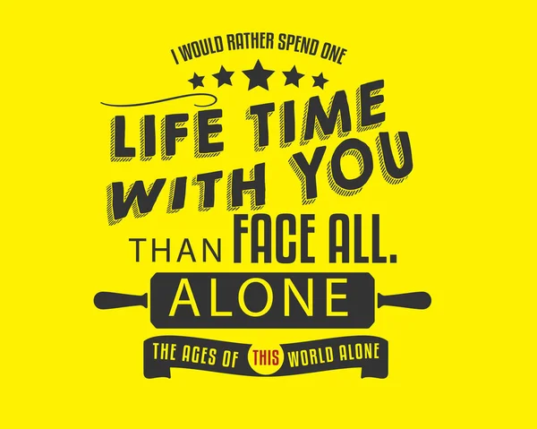 Would Rather Spend One Lifetime You Face All Ages World — Stock Vector