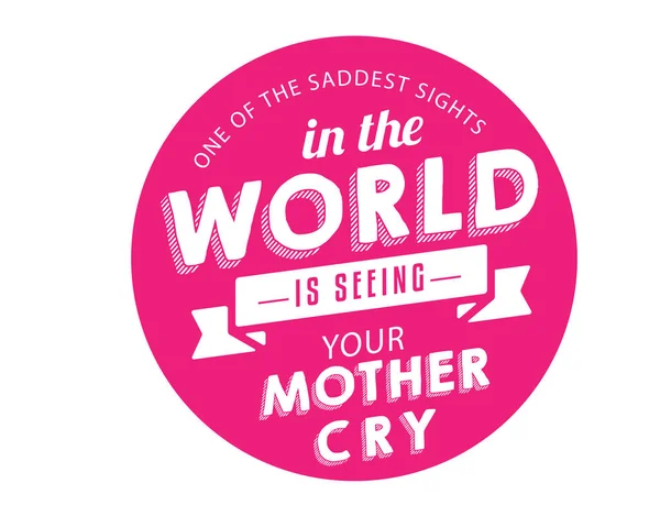 Einer Der Traurigsten Anblicke Auf Der Welt Ist Deine Mutter — Stockvektor