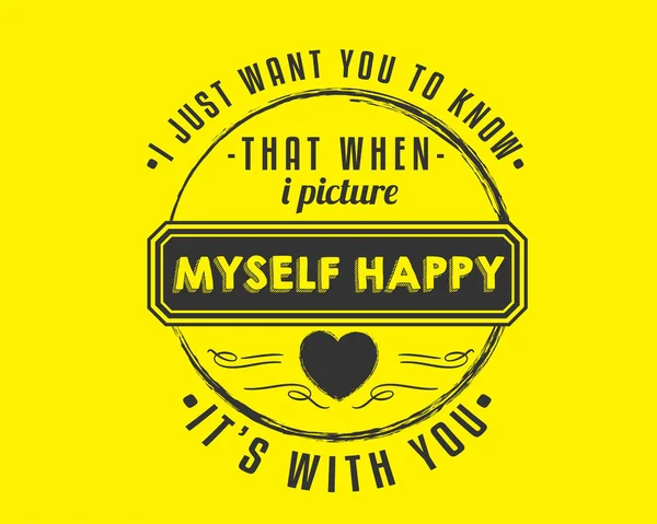 Just Want You Know Picture Myself Happy You — стоковый вектор