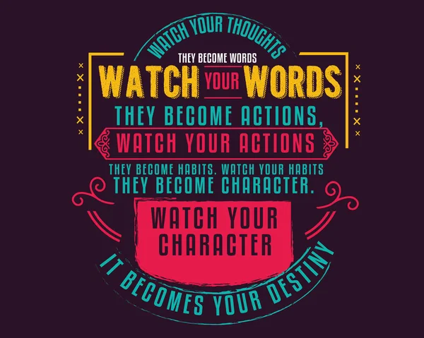 Watch Your Thoughts Become Words Watch Your Words Become Actions — Stock Vector