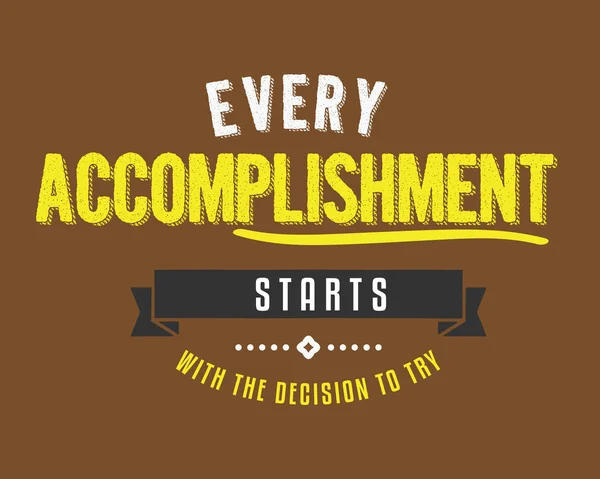 Every Accomplishment Starts Decision Try — Stock Vector