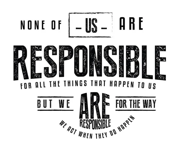 Ніхто Нас Несе Відповідальності Відбувається Нами Але Несемо Відповідальність Робимо — стоковий вектор