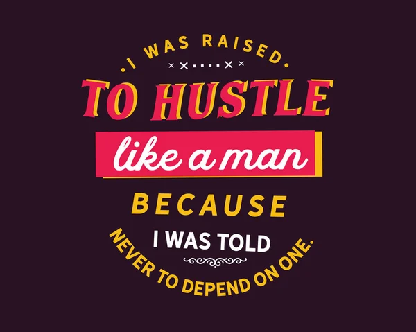 Raised Hustle Man Because Told Never Depend One — Stock Vector