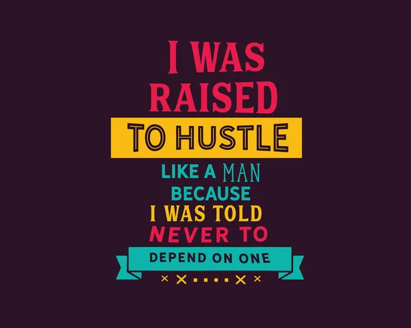 Raised Hustle Man Because Told Never Depend One — Stock Vector