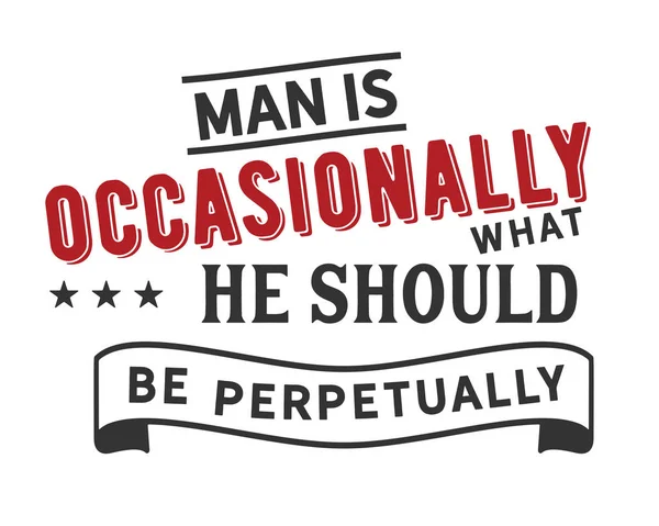 Man Occasionally What Should Perpetually — Stock Vector