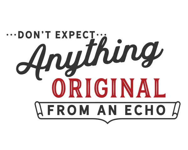 Don Expect Anything Original Echo — Stock Vector